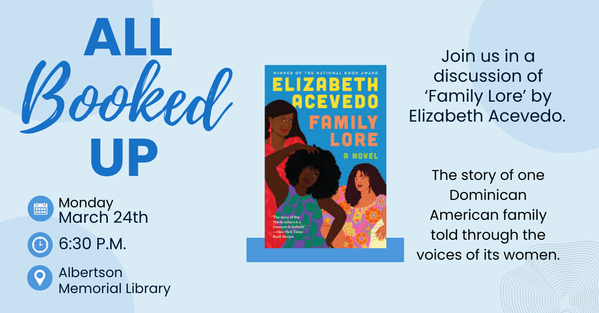 Join us in a discussion of ‘Family Lore’ by Elizabeth Acevedo on March 24th at 6:30 pm.  This is a story of one Dominican American family told through the voices of its women.