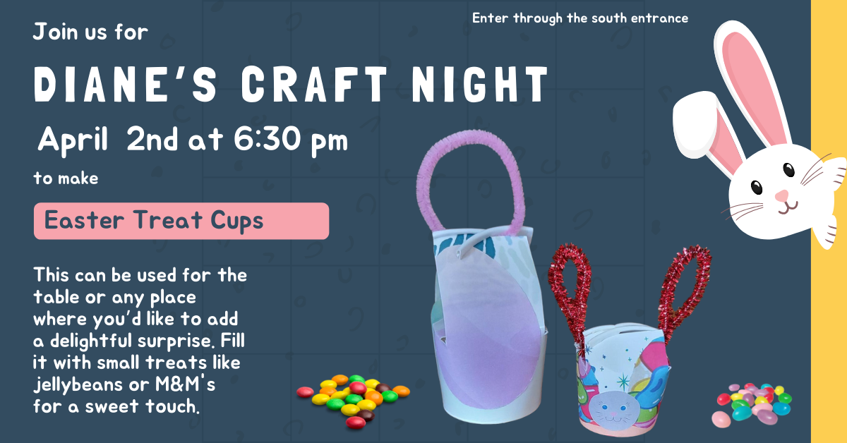 Join us for Diane's Craft Night, April 2nd 6:30 pm.  This can be used for the table or any place where you’d like to add a delightful surprise. Learn to make Easter Treat Cups.  Fill it with small treats like jellybeans or M&M's for a sweet touch.