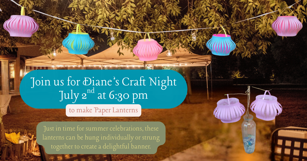 Join us for Diane’s Craft Night July 2nd at 6:30 pm to make Paper Lanterns.  Just in time for summer celebrations, these lanterns can be hung individually or strung together to create a delightful banner.