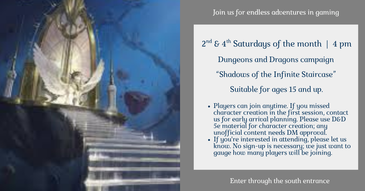 Join the adventure at the Albertson Memorial Library on June 28th at 4:00 pm for our Dungeons and Dragons campaign - “Shadows of the Infinite Staircase”. Sessions will take place at 4 PM on the 2nd and 4th Saturdays of each month.