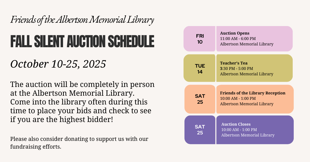 Friends of the Albertson Memorial Library Annual Fall silent auction will be held October 10-25, 2025.  The auction will be completely in person at the Albertson Memorial Library. Come into the library often during this time to place your bids and check to see if you are the highest bidder!