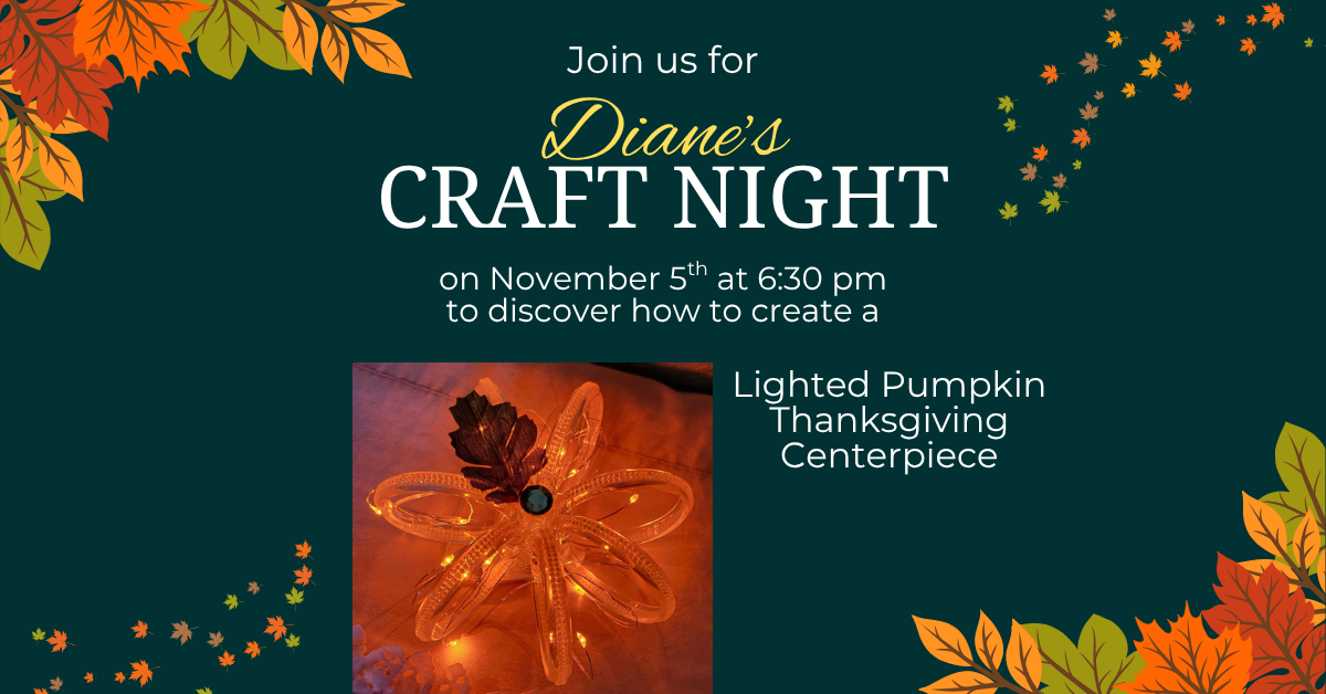 Join us for Diane's Craft Night on November 5th at 6:30 pm to discover how to create a lighted pumpkin Thanksgiving Centerpiece.   Can't make it? No worries! You can collect a kit from the library anytime during November and enjoy crafting this project whenever it suits you!